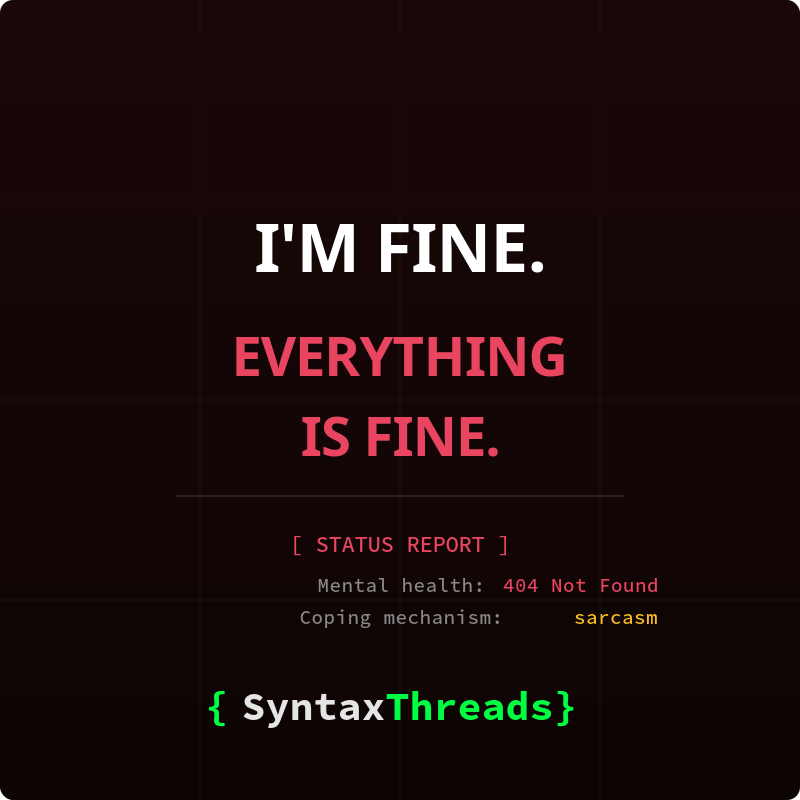 I'm Fine. Everything Is Fine.