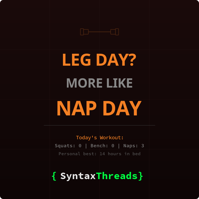 Leg Day? More Like Nap Day