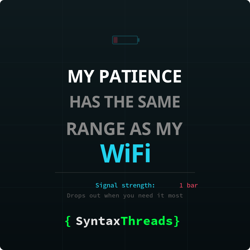My Patience Has The Same Range As My WiFi