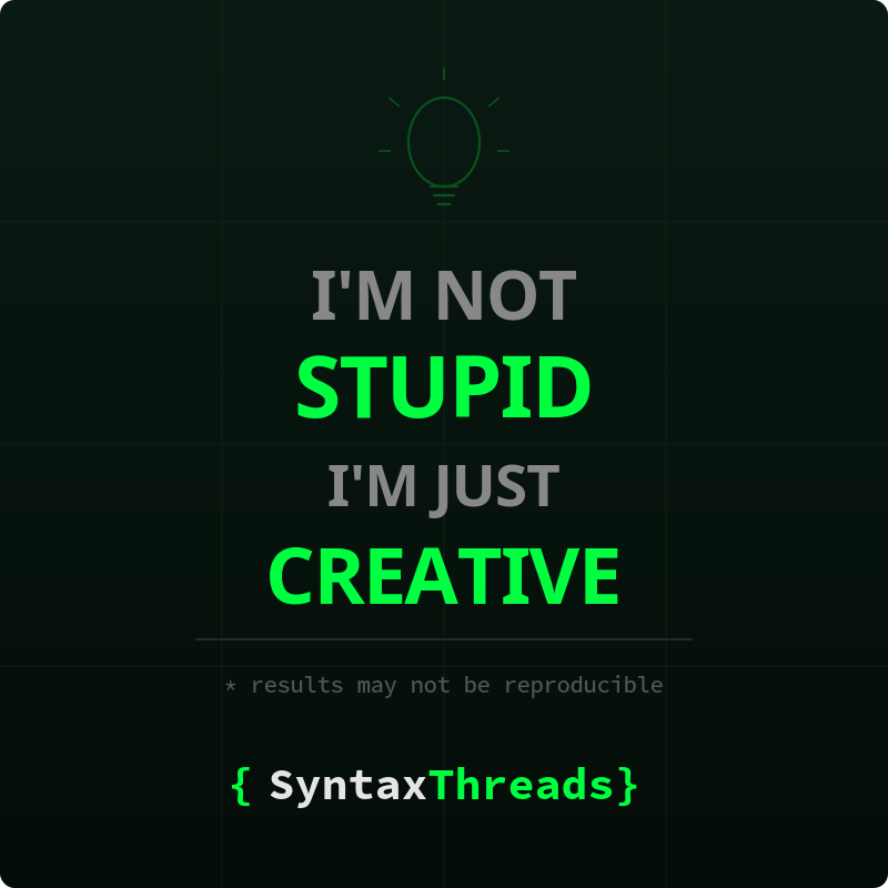 I'm Not Stupid, I'm Just Creative