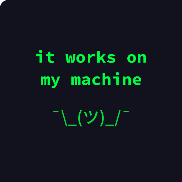 it works on my machine — green on black